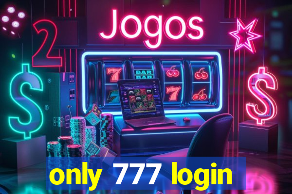 only 777 login